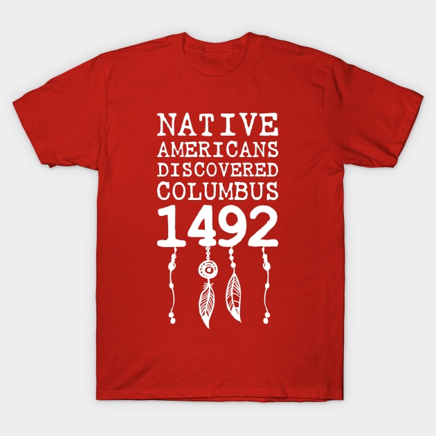 Indigenous Native American Peoples Day not Columbus Day T-Shirt by WildZeal